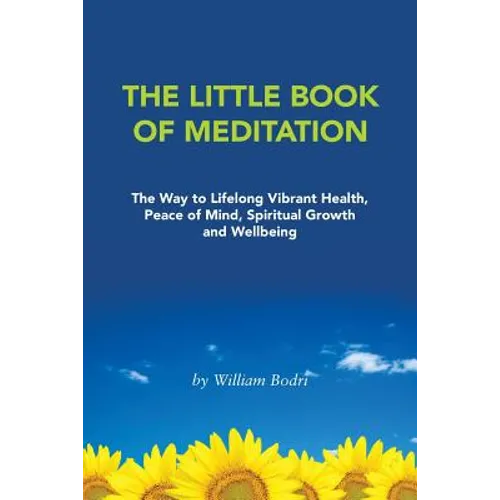 The Little Book of Meditation: The Way to Lifelong Vibrant Health, Peace of Mind, Spiritual Growth and Wellbeing - Paperback