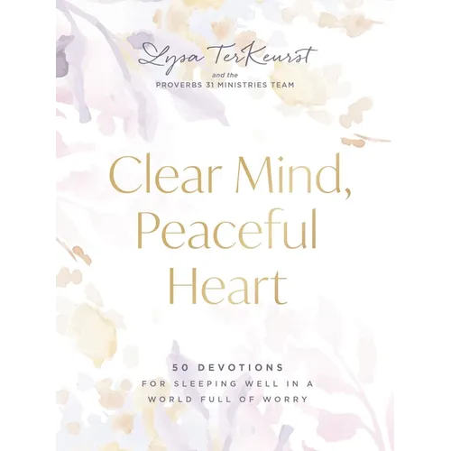 Clear Mind, Peaceful Heart: 50 Devotions for Sleeping Well in a World Full of Worry (a 50-Day Devotional) - Hardcover