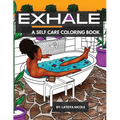 Exhale: A Self Care Coloring Book Celebrating Black Women, Brown Women and Good Vibes - Paperback