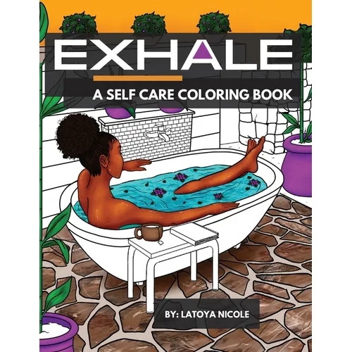 Exhale: A Self Care Coloring Book Celebrating Black Women, Brown Women and Good Vibes - Paperback