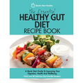 The Essential Healthy Gut Diet Recipe Book: A Quick Start Guide To Improving Your Digestion, Health And Wellbeing PLUS Over 80 Delicious Gut-Friendly - Paperback