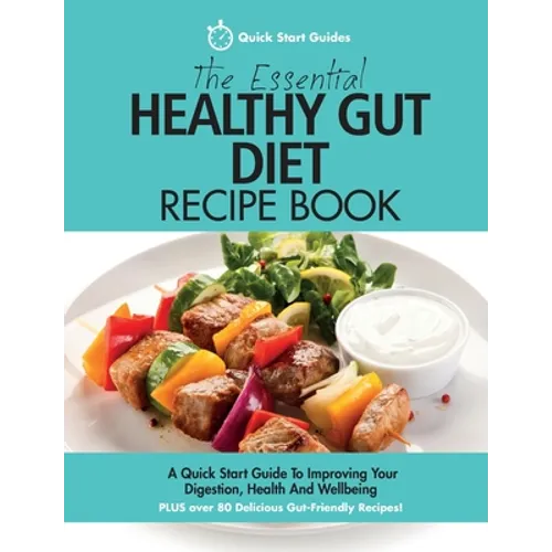 The Essential Healthy Gut Diet Recipe Book: A Quick Start Guide To Improving Your Digestion, Health And Wellbeing PLUS Over 80 Delicious Gut-Friendly - Paperback